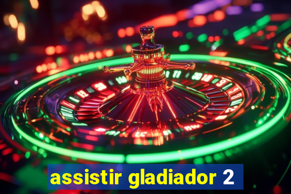 assistir gladiador 2